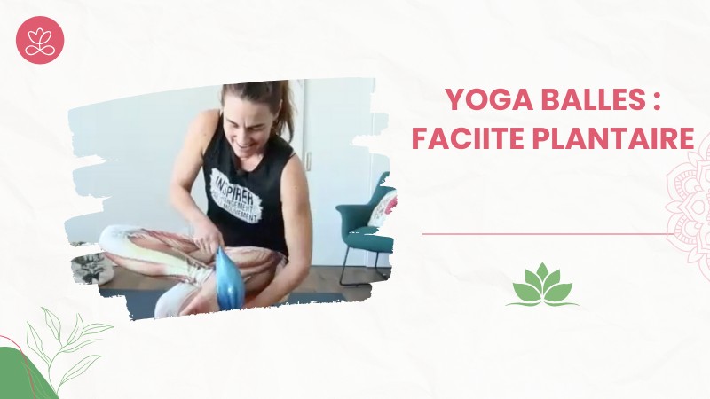 1- Yoga Balles : Faciite plantaire